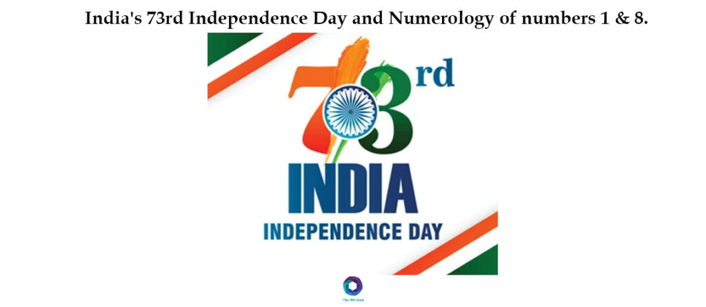 India’s 73rd Independence Day and Numerology of numbers 1 & 8.